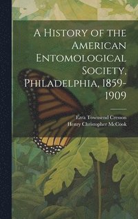 bokomslag A History of the American Entomological Society, Philadelphia, 1859-1909