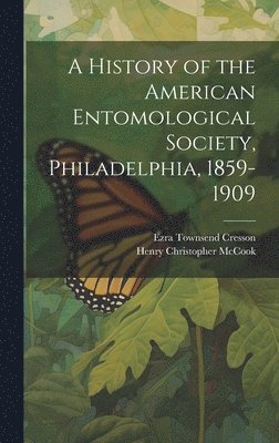 A History of the American Entomological Society, Philadelphia, 1859-1909 1