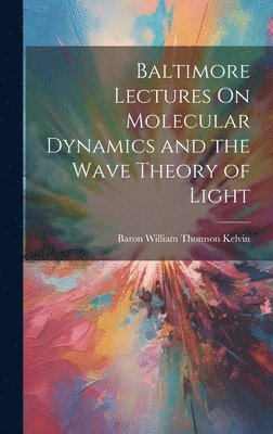 Baltimore Lectures On Molecular Dynamics and the Wave Theory of Light 1