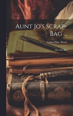 bokomslag Aunt Jo's Scrap-Bag ...