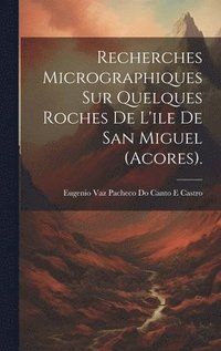 bokomslag Recherches Micrographiques Sur Quelques Roches De L'ile De San Miguel (Acores).