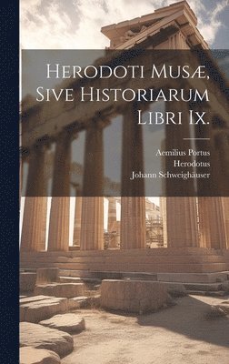 Herodotus, Johann Schweighäuser, Aemilius Portus - Herodoti Musæ, Sive Historiarum Libri Ix., Inbunden