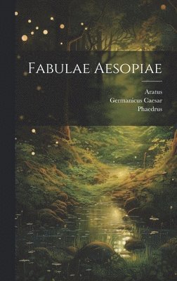 Phaedrus, Aratus, Germanicus Caesar - Fabulae Aesopiae, Inbunden