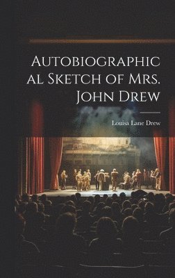 Autobiographical Sketch of Mrs. John Drew 1