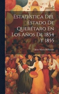 bokomslag Estadstica Del Estado De Quertaro En Los Aos De 1854 Y 1855