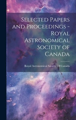 bokomslag Selected Papers and Proceedings - Royal Astronomical Society of Canada