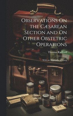 Observations On the Csarean Section and On Other Obstetric Operations 1