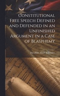 bokomslag Constitutional Free Speech Defined and Defended in an Unfinished Argument in a Case of Blasphemy