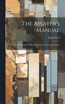 Bruno Kerl - Assayer's Manual, Inbunden