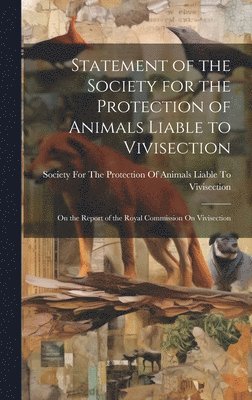 Statement of the Society for the Protection of Animals Liable to Vivisection 1