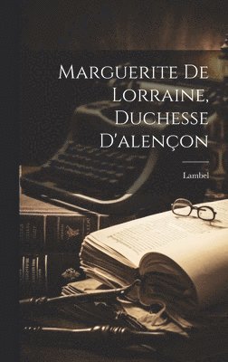 bokomslag Marguerite De Lorraine, Duchesse D'alençon