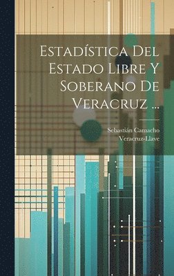 Veracruz-Llave, Sebastián Camacho, Sebastián - Estadística Del Estado Libre Y Soberano De Veracruz ..., Inbunden