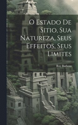 bokomslag O Estado De Sitio, Sua Natureza, Seus Effeitos, Seus Limites