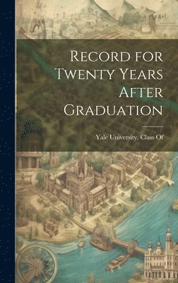 Yale University Class of 1872 - Record for Twenty Years After Graduation, Inbunden