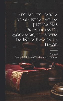 bokomslag Regimento Para a Administraco Da Justica Nas Provincias De Moambique, Estada Da India E Macau E Timor
