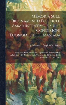 Memoria Sull' Ordinamento Politico-Amministrativo E Sulle Condizioni Economiche Di Massaua 1