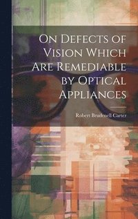 bokomslag On Defects of Vision Which Are Remediable by Optical Appliances