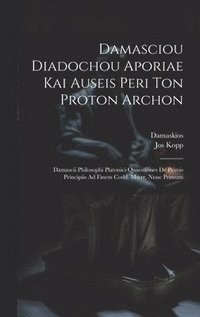 bokomslag Damasciou Diadochou Aporiae Kai Auseis Peri Ton Proton Archon