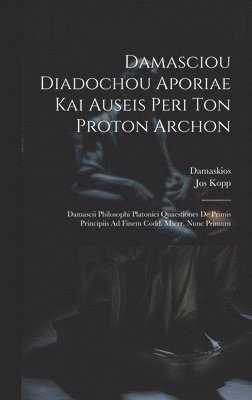 bokomslag Damasciou Diadochou Aporiae Kai Auseis Peri Ton Proton Archon