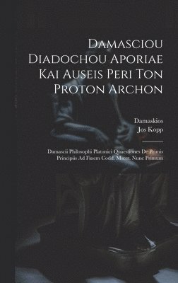 Damasciou Diadochou Aporiae Kai Auseis Peri Ton Proton Archon 1