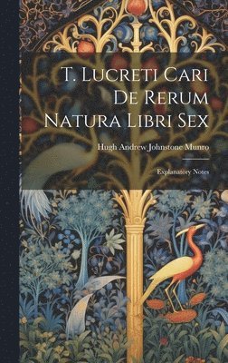 Hugh Andrew Johnstone Munro - T. Lucreti Cari De Rerum Natura Libri Sex, Inbunden