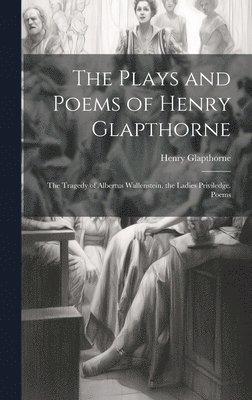 The Plays and Poems of Henry Glapthorne 1