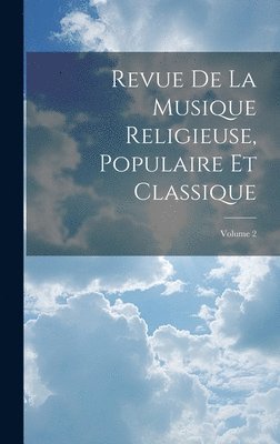 Revue De La Musique Religieuse, Populaire Et Classique; Volume 2 1