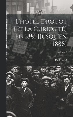 L'htel Drouot [Et La Curiosit] En 1881 [Jusqu'en 1888]; Volume 2 1