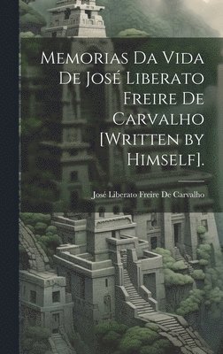 bokomslag Memorias Da Vida De Jos Liberato Freire De Carvalho [Written by Himself].