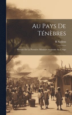 R Saillens, R. Saillens - Au Pays De Ténèbres, Inbunden