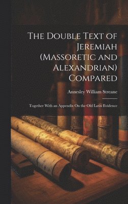 The Double Text of Jeremiah (Massoretic and Alexandrian) Compared 1
