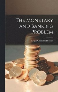 bokomslag The Monetary and Banking Problem