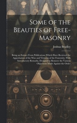 Some of the Beauties of Free-Masonry