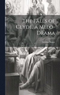 bokomslag The Falls of Clyde, a Melo-Drama
