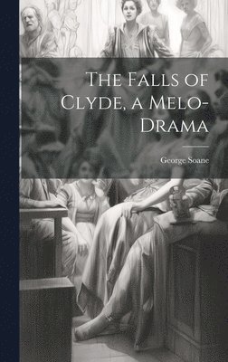 The Falls of Clyde, a Melo-Drama 1