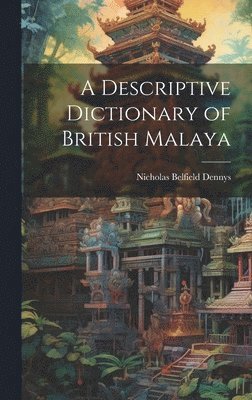 Nicholas Belfield Dennys - Descriptive Dictionary of British Malaya, Inbunden