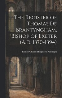 bokomslag The Register of Thomas De Brantyngham, Bishop of Exeter (A.D. 1370-1394)