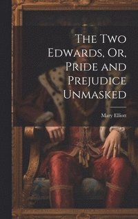 bokomslag Two Edwards, Or, Pride and Prejudice Unmasked