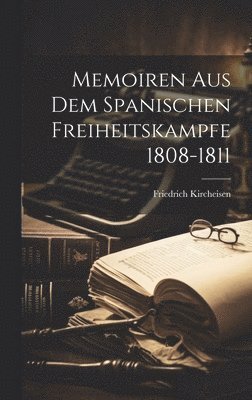 Memoiren Aus Dem Spanischen Freiheitskampfe 1808-1811