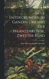 bokomslag Neue Entdeckungen Im Ganzen Umfang Der Pflanzenkunde, Zweyter Band