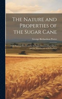 bokomslag The Nature and Properties of the Sugar Cane