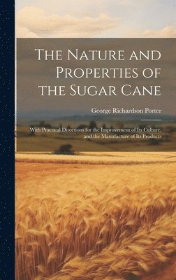 George Richardson Porter - Nature and Properties of the Sugar Cane, Inbunden