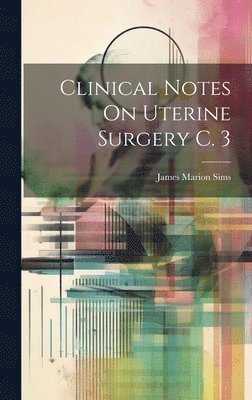 Clinical Notes On Uterine Surgery C. 3