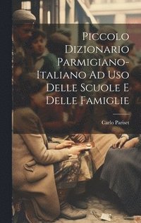 bokomslag Piccolo Dizionario Parmigiano-Italiano Ad Uso Delle Scuole E Delle Famiglie