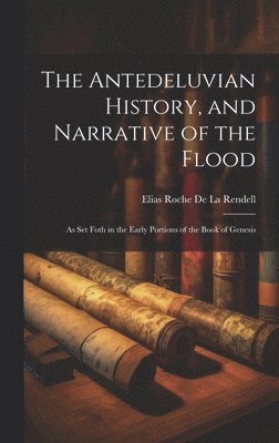 bokomslag Antedeluvian History, and Narrative of the Flood