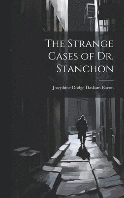 The Strange Cases of Dr. Stanchon 1