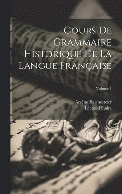 Cours De Grammaire Historique De La Langue Franaise; Volume 1 1