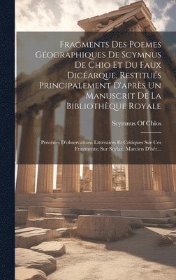 bokomslag Fragments Des Poemes Gographiques De Scymnus De Chio Et Du Faux Dicarque, Restitus Principalement D'aprs Un Manuscrit De La Bibliothque Royale