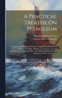 bokomslag A Practical Treatise On Petroleum