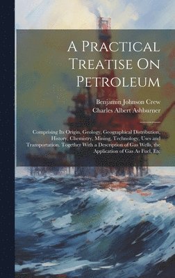 A Practical Treatise On Petroleum 1